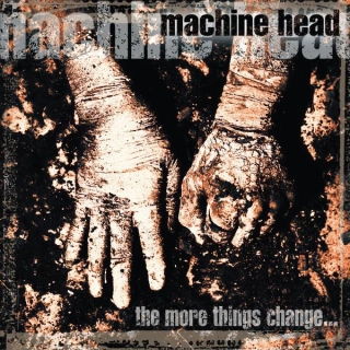 MACHINE HEAD - The More Things Change...